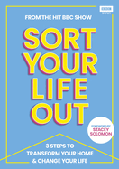 Sort Your Life Out: 3 Steps to Transform Your Home & Change Your Life