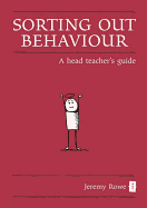 Sorting Out Behaviour: A Head Teacher's Guide