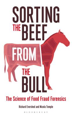 Sorting the Beef from the Bull: The Science of Food Fraud Forensics - Evershed, Richard, and Temple, Nicola