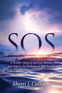 SOS: A Mother's Story of Survival, Rescue, and Hope in the Darkness of Teen Suicide