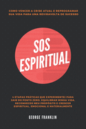 SOS Espiritual: Como Vencer A Crise Atual e Reprogramar Sua Vida Para Uma Reviravolta de Sucesso