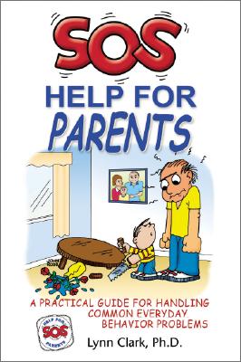 SOS Help for Parents: A Practical Guide for Handling Common Everyday Behavior Problems - Clark, Lynn