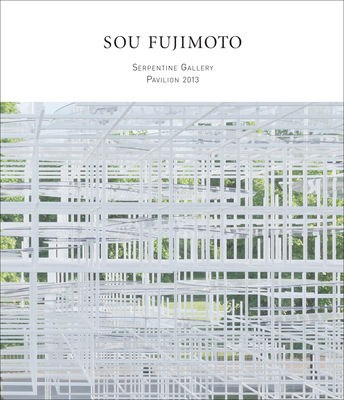 Sou Fujimoto: Serpentine Gallery Pavilion 2013 - Maak, Niklas, and Larner, Melissa (Editor), and Lewin, Rebecca (Editor)