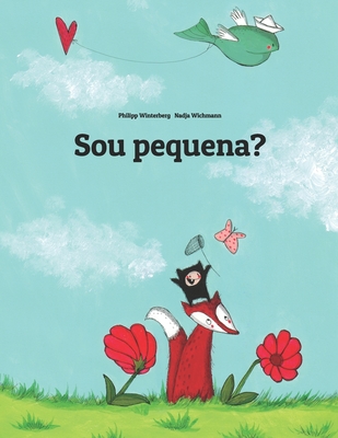 Sou pequena?: Uma Est?ria Ilustrada por Philipp Winterberg e Nadja Wichmann - Wichmann, Nadja (Illustrator), and Pa?o Pragier, Marisa Pereira (Translated by), and Mendes, Walter (Translated by)