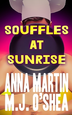 Souffles at Sunrise: Just Desserts Book One - Martin, Anna, and O'Shea, M J