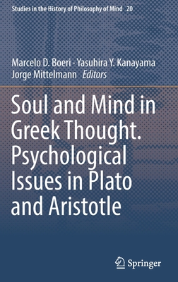 Soul and Mind in Greek Thought. Psychological Issues in Plato and Aristotle - Boeri, Marcelo D (Editor), and Kanayama, Yasuhira Y (Editor), and Mittelmann, Jorge (Editor)