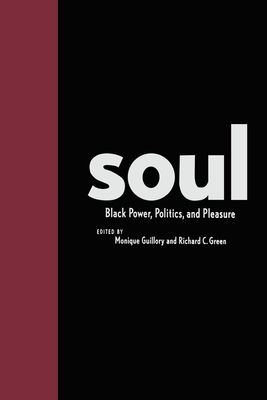 Soul: Black Power, Politics, and Pleasure - Guillory, Monique (Editor), and Green, Richard, Dr. (Editor)