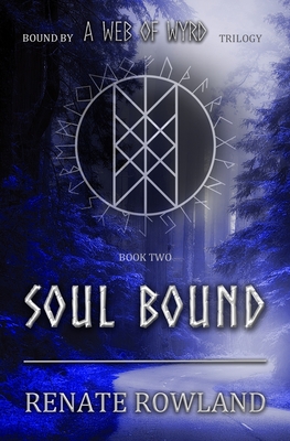 Soul Bound: Bound by A Web Of Wyrd Trilogy - Rowland, Renate