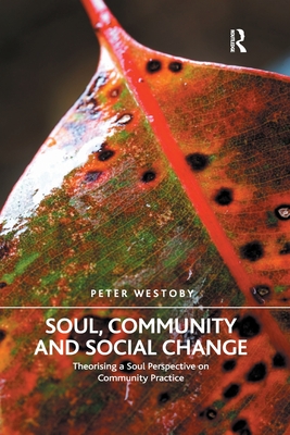 Soul, Community and Social Change: Theorising a Soul Perspective on Community Practice - Westoby, Peter