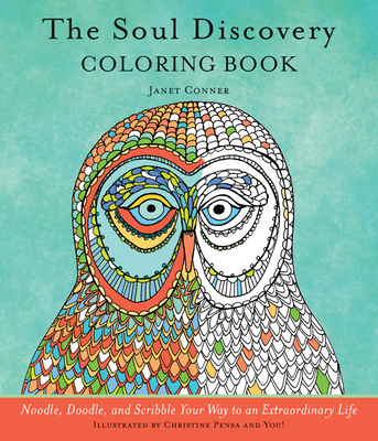 Soul Discovery Coloring Book: Noodle, Doodle, and Scribble Your Way to an Extraordinary Life (Adult Coloring Book and Guided Journal, from the Author of Writing Down Your Soul) - Conner, Janet