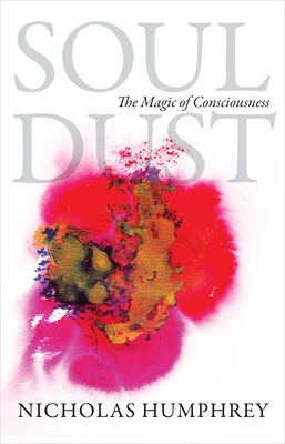 Soul Dust: The Magic of Consciousness - Humphrey, Nicholas