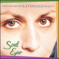 Soul Eyes - Craig Russo Latin Jazz Project