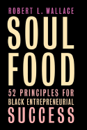 Soul Food: Fifty-Two Principles for Black Entrepreneurial Success