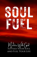 Soul Fuel: 5 Minutes with God to Feed Your Soul and Fuel Your Life