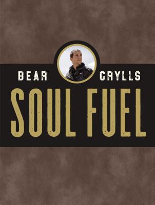 Soul Fuel: Daily Devotions to Survive the Adventure of Life (a 365-Day Devotional) - Grylls, Bear