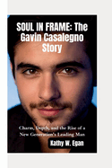 Soul in Frame-The Gavin Casalegno Story: Charm, Depth, and the Rise of a New Generation's Leading Man