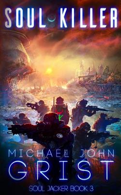 Soul Killer: A Science Fiction Thriller - Grist, Michael John