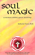 Soul Magic: Understanding Your Journey - Torres, Katherine, Ph.D.