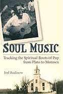 Soul Music: Tracking the Spiritual Roots of Pop from Plato to Motown