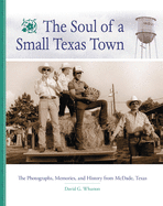 Soul of a Small Texas Town: The Photographs, Memories, and History from McDade, Texas