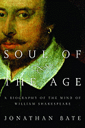 Soul of the Age: A Biography of the Mind of William Shakespeare