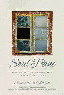 Soul Pane: Finding Peace with Your Past to Free Your Future