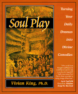 Soul Play: Turning Your Daily Dramas Into Divine Comedies