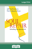 Soul Repair: Rebuilding Your Spiritual Life (16pt Large Print Edition)