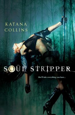 Soul Stripper: She'll Take Everything You Have - Collins, Katana