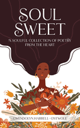 Soul Sweet: A Soulful Collection of Poetry from the Heart