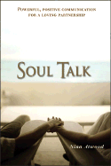 Soul Talk: Powerful, Positive Communication for a Loving Partnership