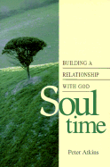 Soul Time: Building a Relationship with God - Atkins, Peter