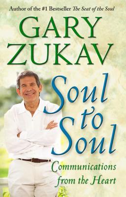 Soul to Soul: Communications from the Heart - Zukav, Gary