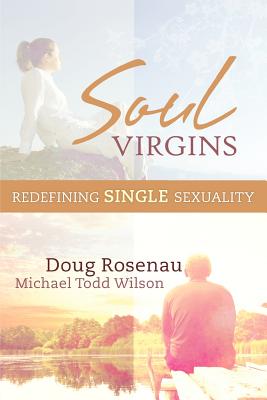 Soul Virgins: Redefining Single Sexuality - Wilson, Michael Todd, and Rosenau, Doug