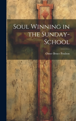 Soul Winning in the Sunday-school - Poulson, Omer Bruce 1881-