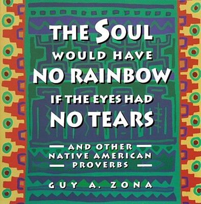 Soul Would Have No Rainbow If the Eyes Had No Tears and Other Native American PR - Zona, Guy