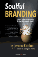Soulful Branding: Unlock the Hidden Energy in your Company & Brand