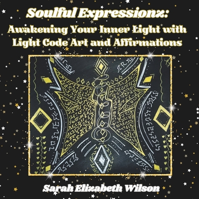 Soulful Expressionz: Awakening Your Inner Light with Light Code Art and Affirmations - Wilson, Sarah Elizabeth