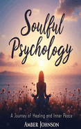 Soulful Psychology: A Journey Of Healing and Inner Peace