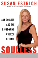 Soulless: Ann Coulter and the Right-Wing Church of Hate - Estrich, Susan R