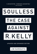Soulless: The Case Against R. Kelly: The Case Against R. Kelly
