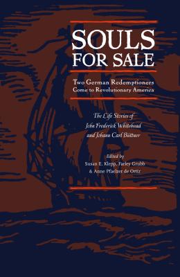 Souls for Sale: Two German Redemptioners Come to Revolutionary America - Klepp, Susan E (Editor), and Grubb, Farley (Editor), and Pfaelzer de Ortiz, Anne (Editor)