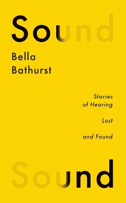 Sound: A Story of Hearing Lost and Found - Bathurst, Bella