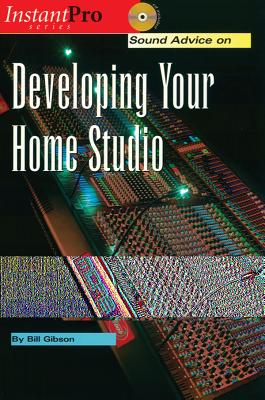 Sound Advice on Developing Your Home Studio: Book & CD - Gibson, Bill