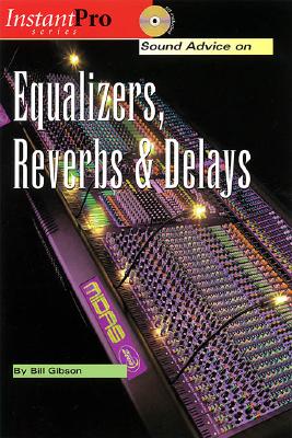 Sound Advice on Equalizers, Reverbs & Delays: Book & CD - Gibson, Bill
