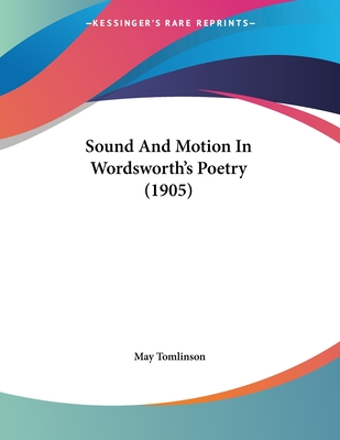 Sound and Motion in Wordsworth's Poetry (1905) - Tomlinson, May