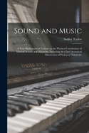 Sound and Music: a Non-mathematical Treatise on the Physical Constitution of Musical Sounds and Harmony, Including the Chief Acoustical Discoveries of Professor Helmholtz