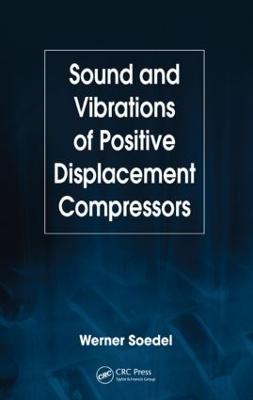 Sound and Vibrations of Positive Displacement Compressors - Soedel, Werner