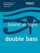 Sound at Sight Double Bass (INT-Grd 8): Double Bass Teaching Material