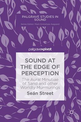 Sound at the Edge of Perception: The Aural Minutiae of Sand and Other Worldly Murmurings - Street, Sen